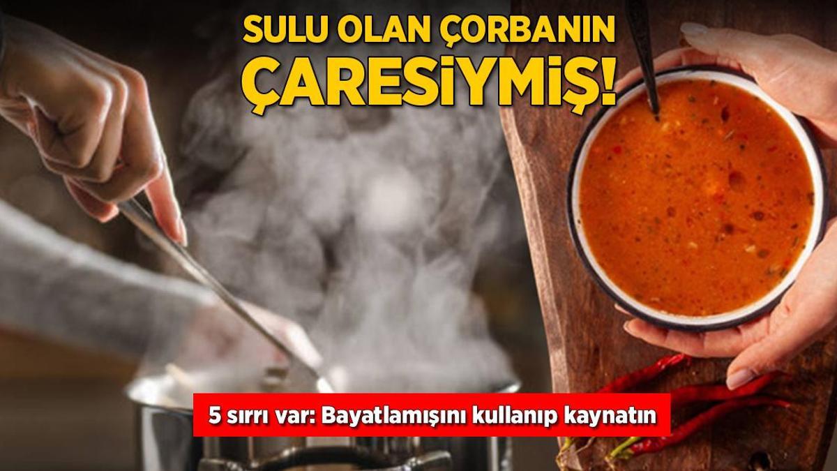 Suyu kaçan çorbanın çaresi bayat ekmekte! Kıvamı saniyesinde tutacak